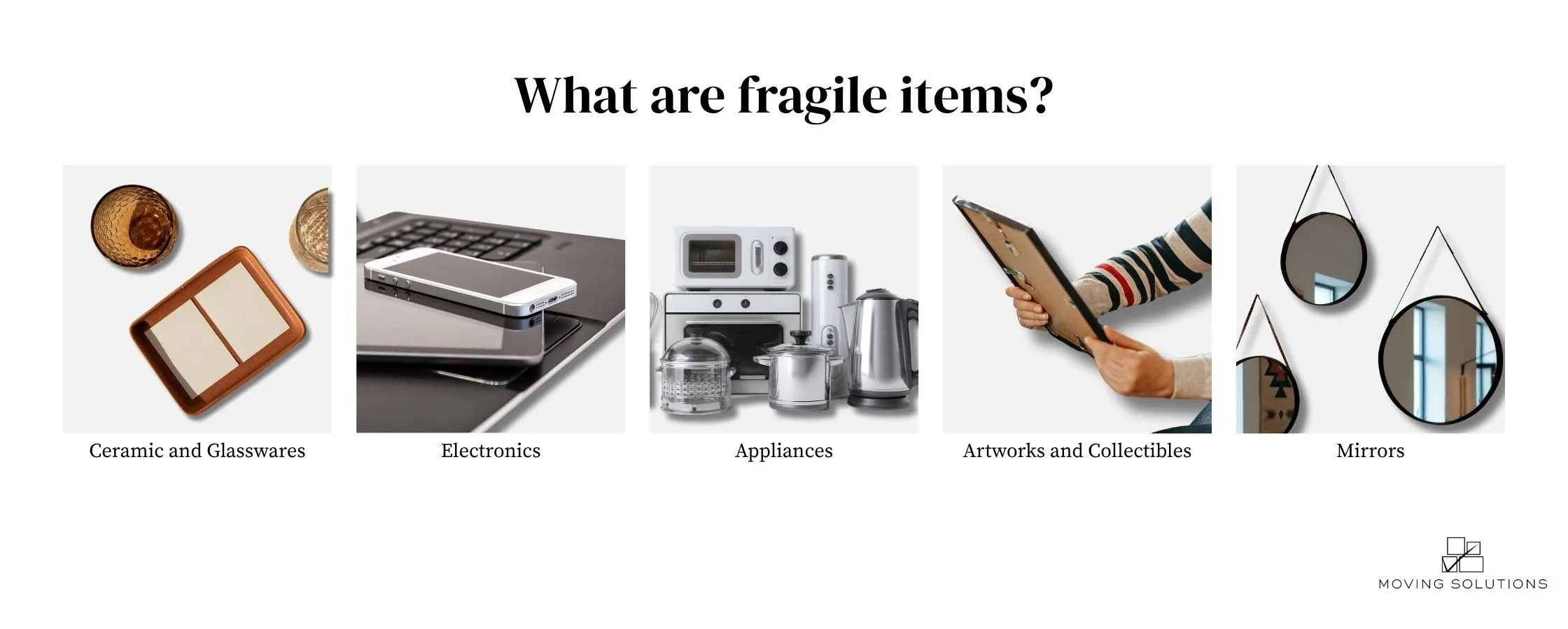 examples of fragile items: ceramic and glasswares, electronics, appliances, artworks and collectibles, and mirrors