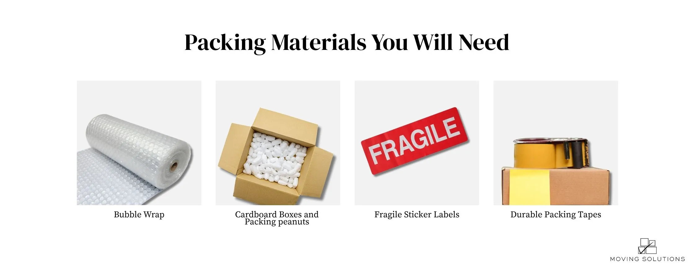 example of packing materials you will need: bubble wrap, cardboard boxes and packing peanutes, fragile sticker labels, and durable packing tapes